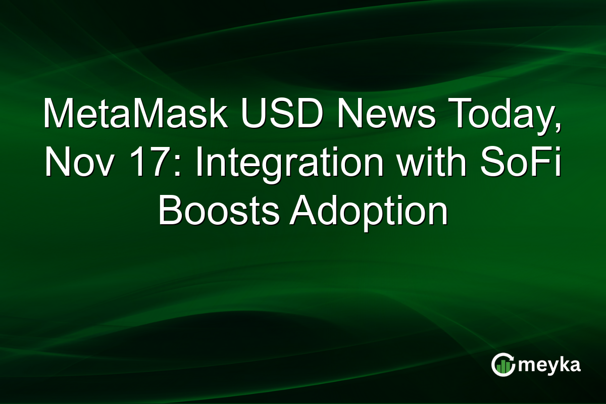 MetaMask USD News Today, Nov 17: Integration with SoFi Boosts Adoption