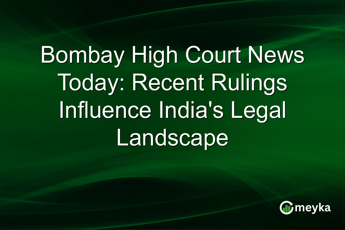 Bombay High Court News Today: Recent Rulings Influence India's Legal Landscape