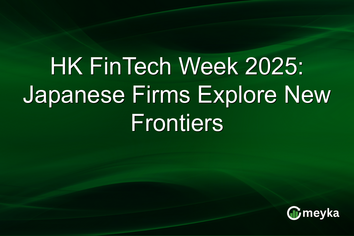 HK FinTech Week 2025: Japanese Firms Explore New Frontiers