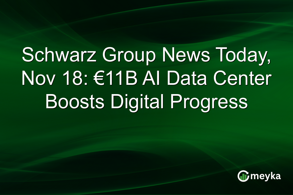 Schwarz Group News Today, Nov 18: €11B AI Data Center Boosts Digital Progress