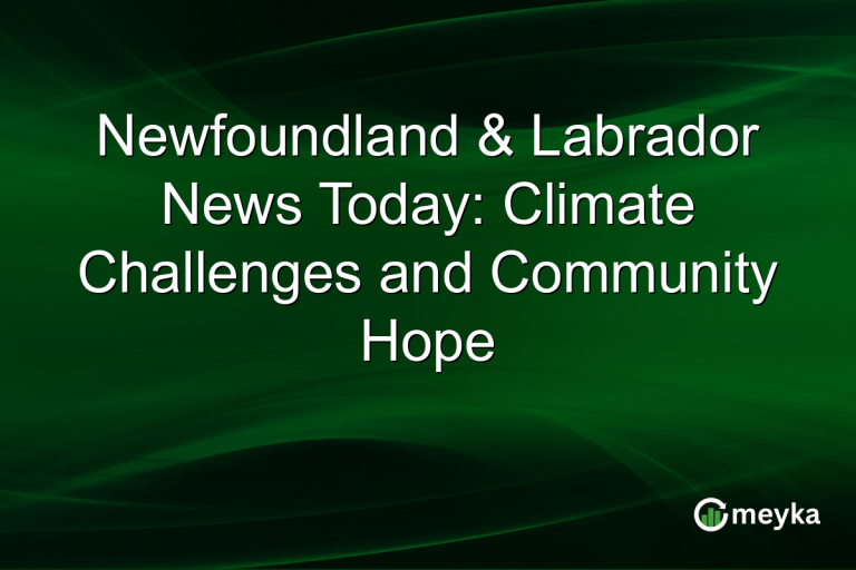 Newfoundland & Labrador News Today: Climate Challenges and Community Hope