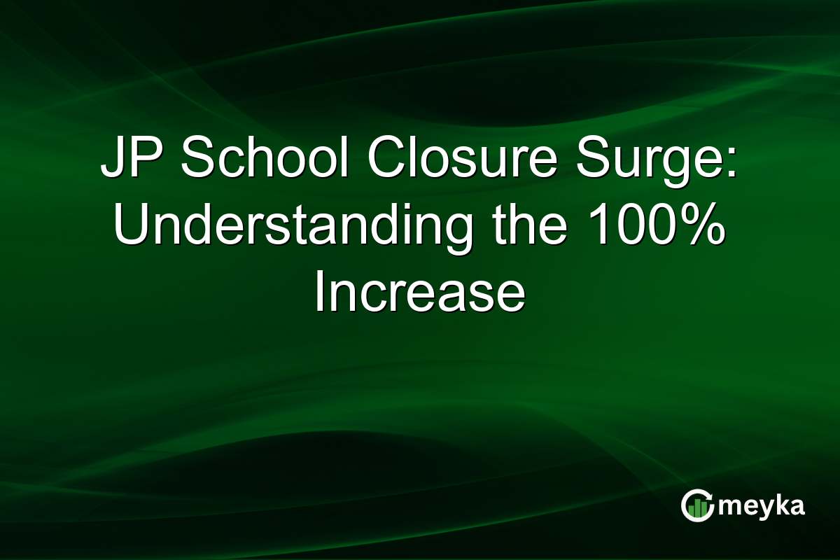 JP School Closure Surge: Understanding the 100% Increase