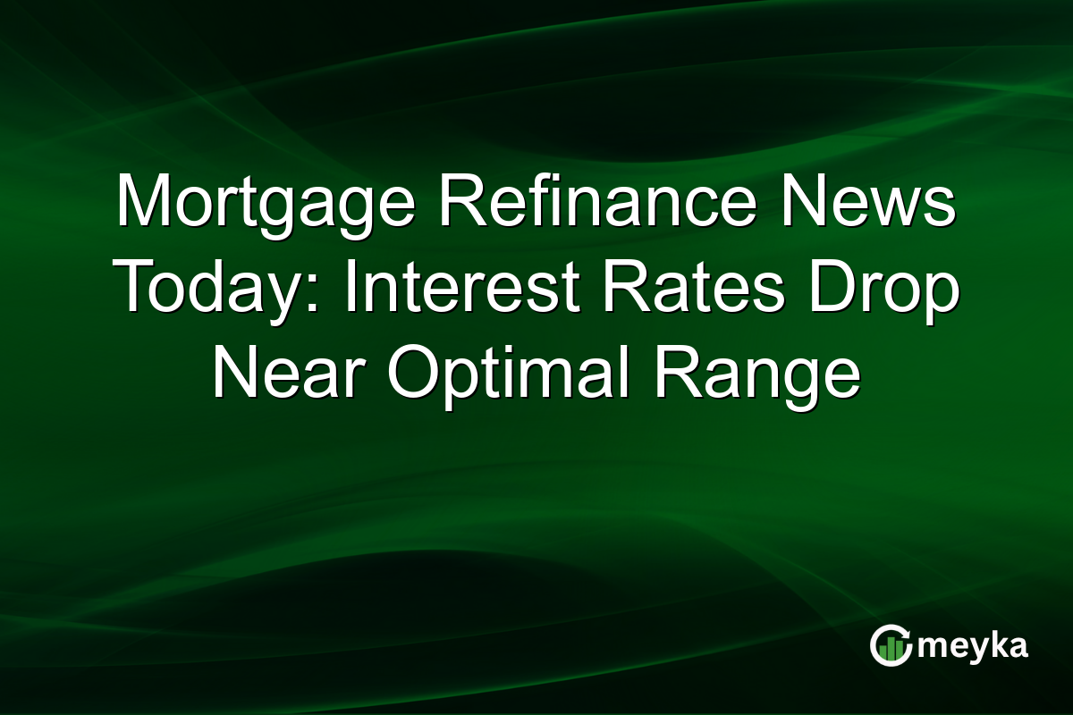 Mortgage Refinance News Today: Interest Rates Drop Near Optimal Range