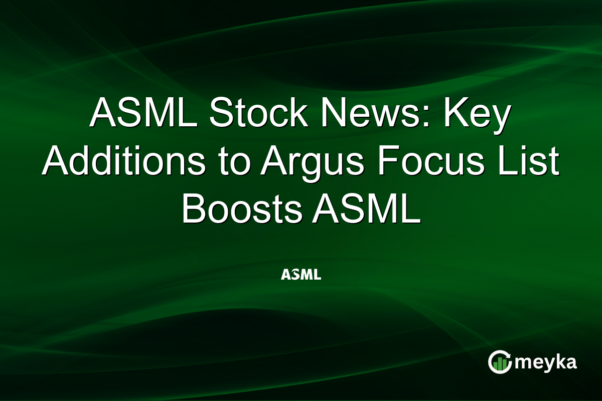 ASML Stock News: Key Additions to Argus Focus List Boosts ASML