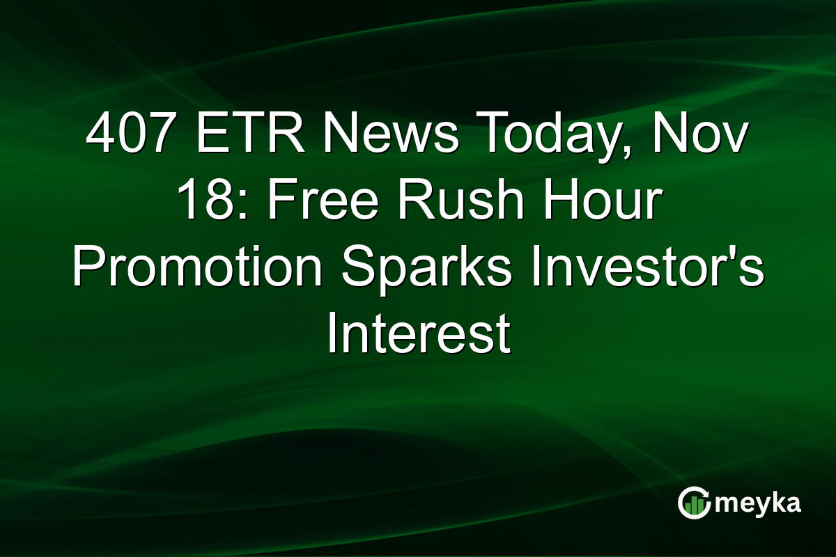 407 ETR News Today, Nov 18: Free Rush Hour Promotion Sparks Investor's Interest