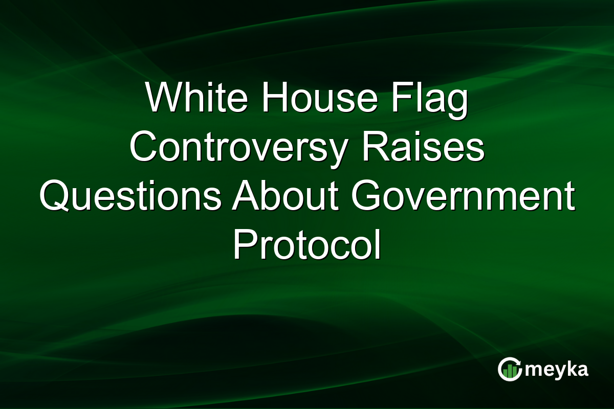 White House Flag Controversy Raises Questions About Government Protocol
