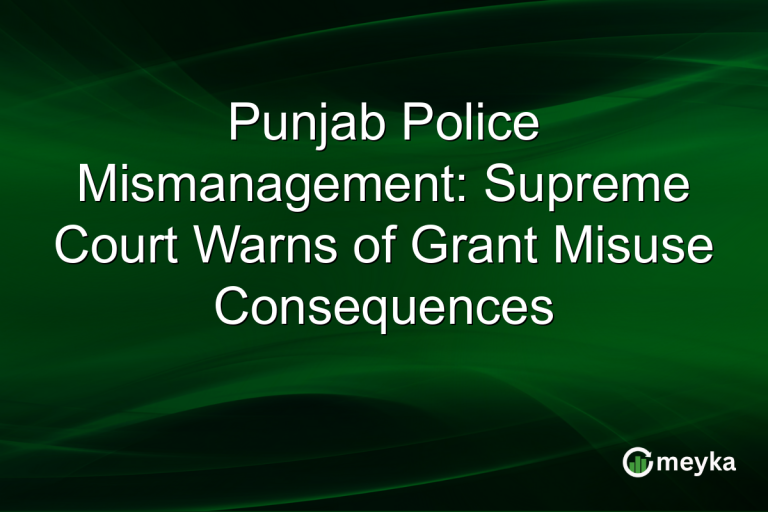 Punjab Police Mismanagement: Supreme Court Warns of Grant Misuse Consequences