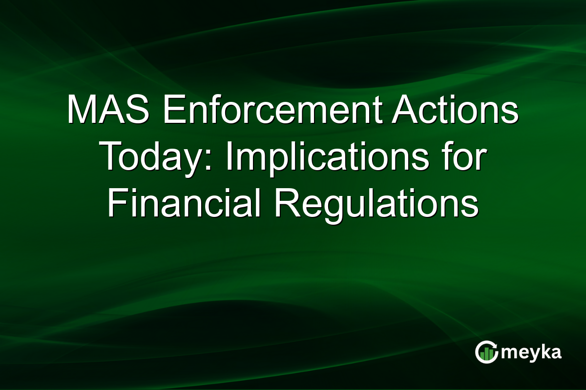 MAS Enforcement Actions Today: Implications for Financial Regulations