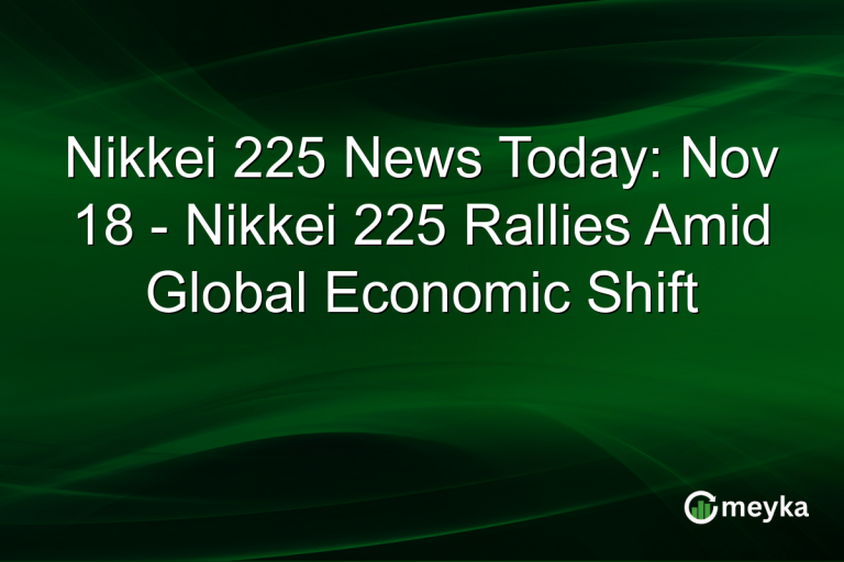 Nikkei 225 News Today: Nov 18 - Nikkei 225 Rallies Amid Global Economic Shift