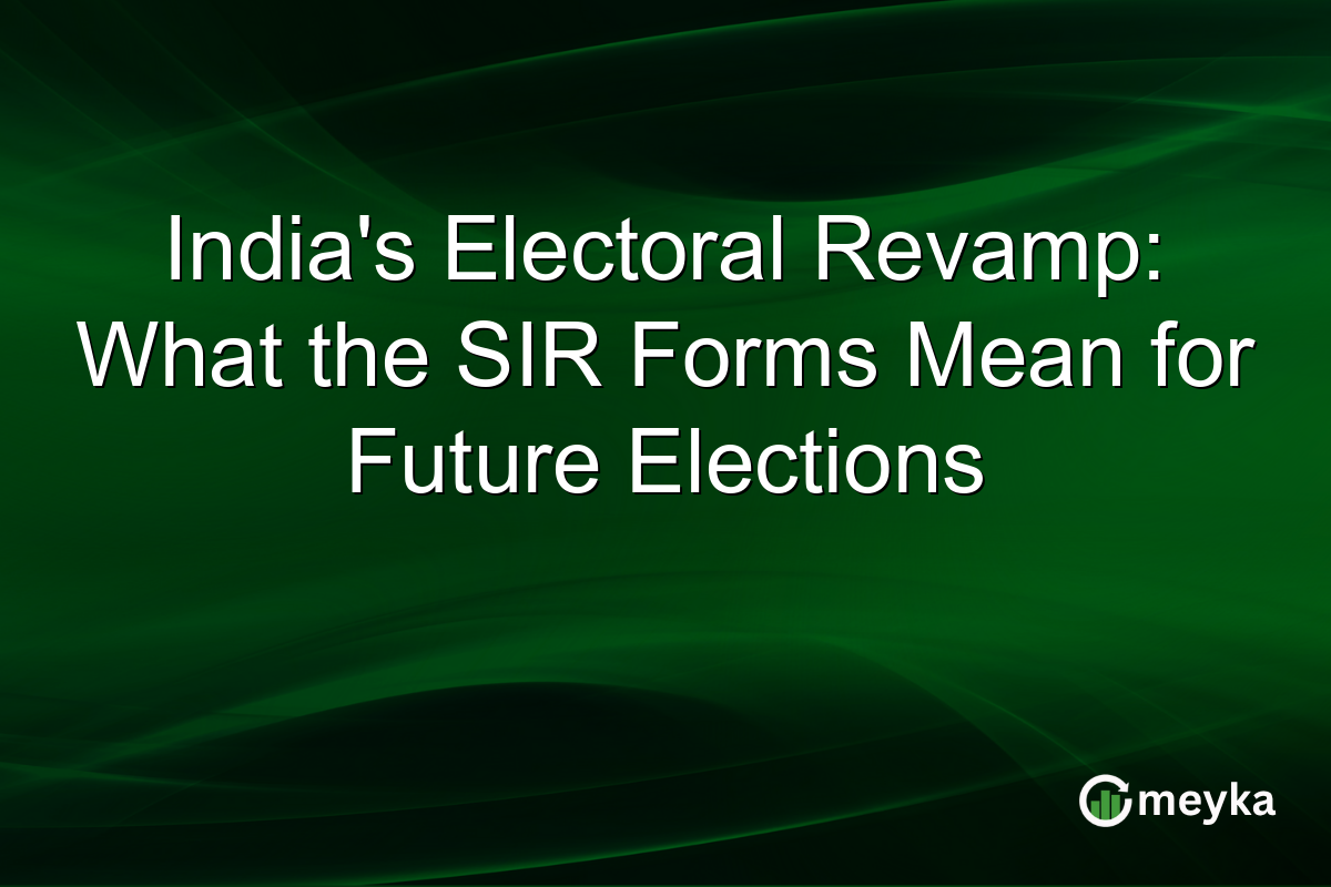 India's Electoral Revamp: What the SIR Forms Mean for Future Elections