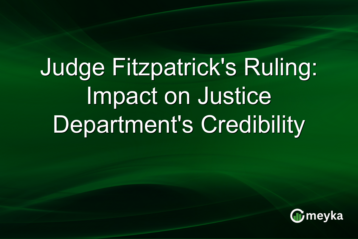 Judge Fitzpatrick's Ruling: Impact on Justice Department's Credibility