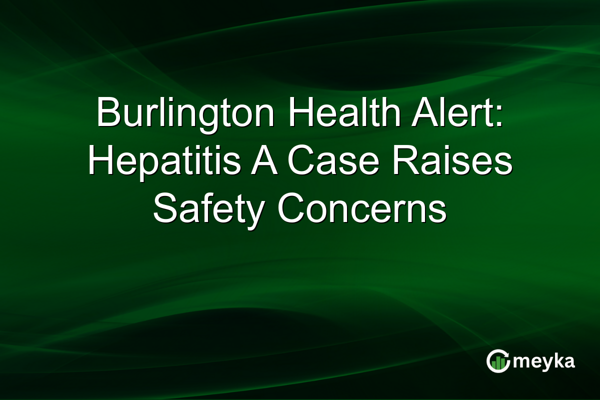 Burlington Health Alert: Hepatitis A Case Raises Safety Concerns