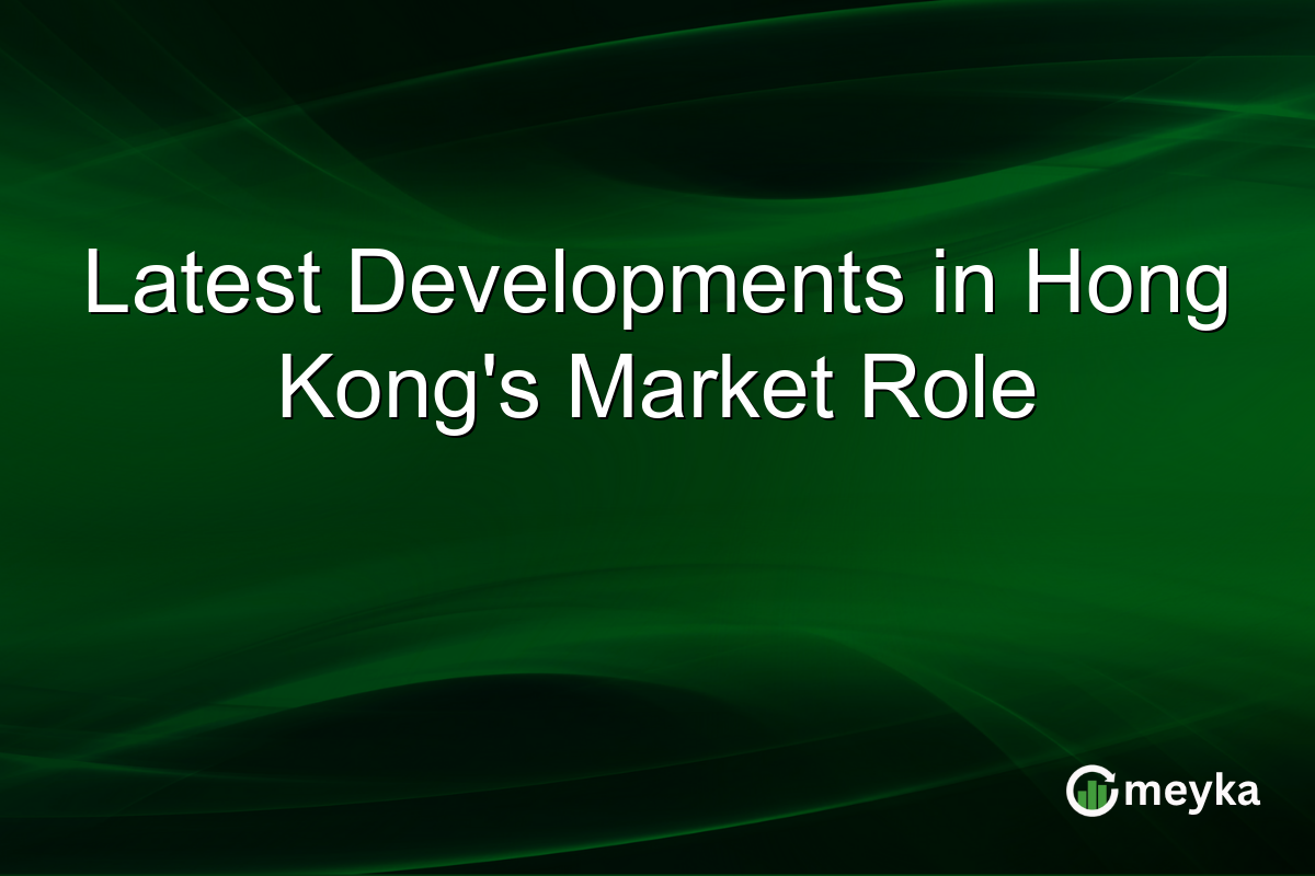 Latest Developments in Hong Kong's Market Role