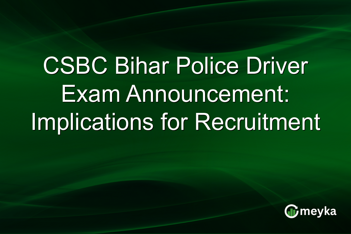 CSBC Bihar Police Driver Exam Announcement: Implications for Recruitment
