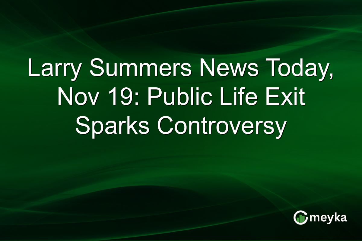 Larry Summers News Today, Nov 19: Public Life Exit Sparks Controversy