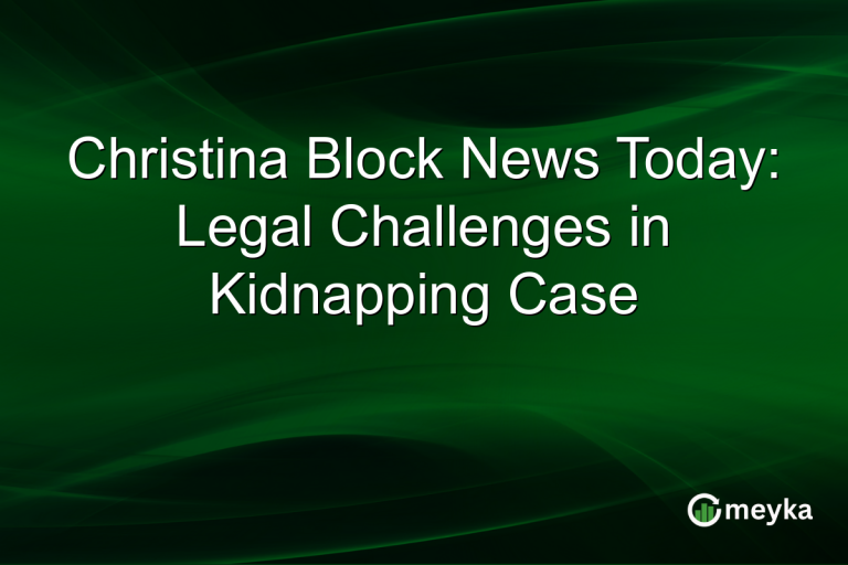 Christina Block News Today: Legal Challenges in Kidnapping Case