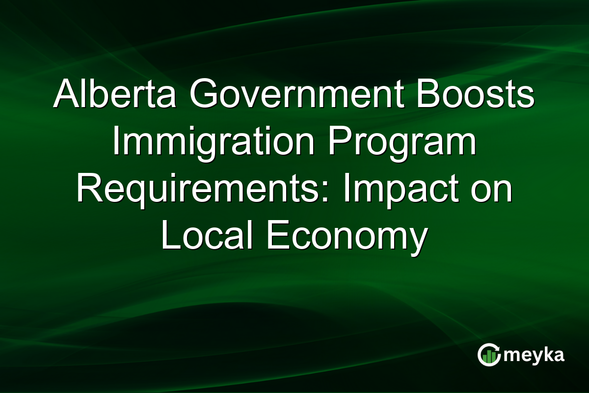 Alberta Government Boosts Immigration Program Requirements: Impact on Local Economy