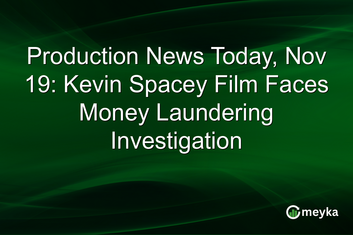 Production News Today, Nov 19: Kevin Spacey Film Faces Money Laundering Investigation
