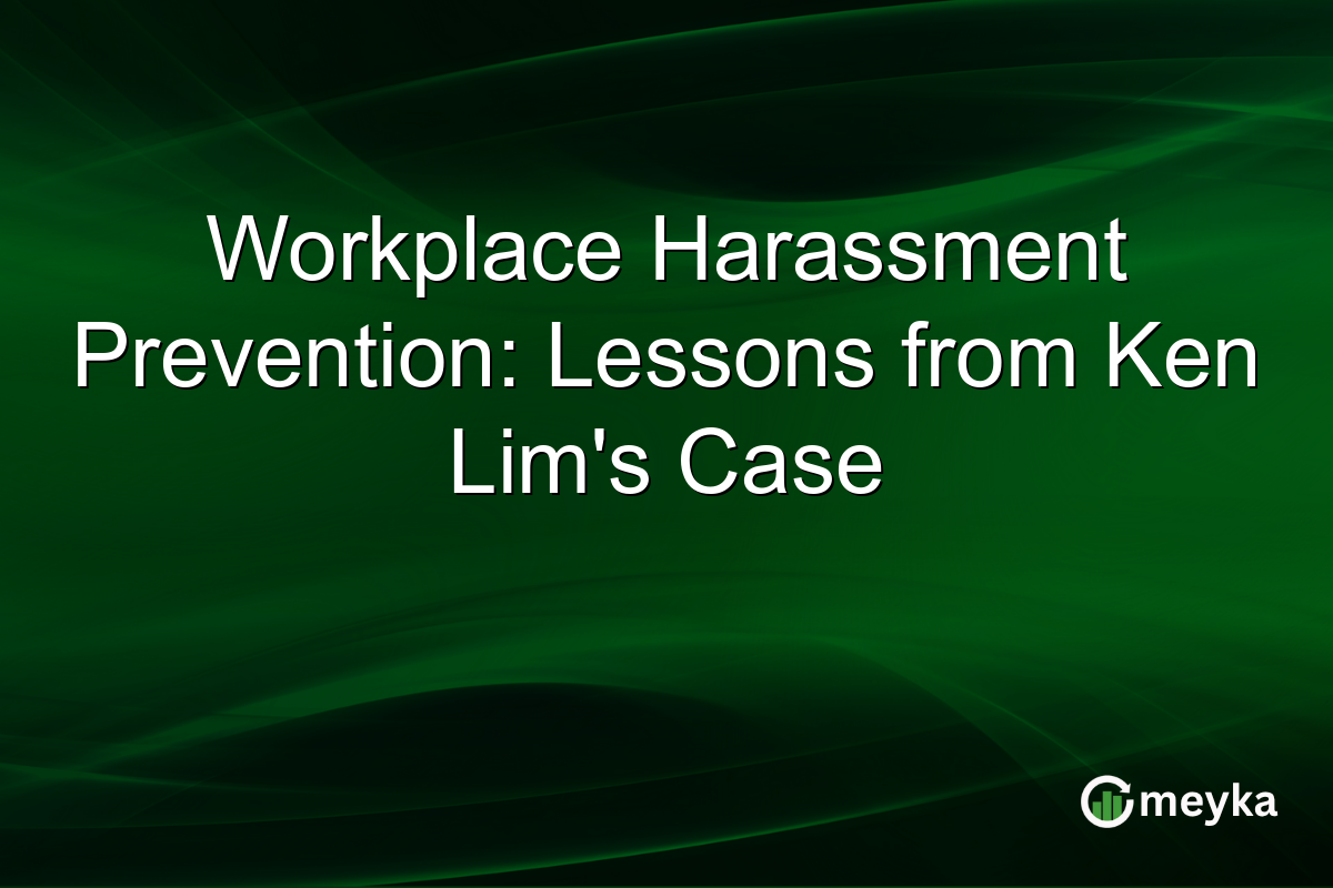 Workplace Harassment Prevention: Lessons from Ken Lim's Case