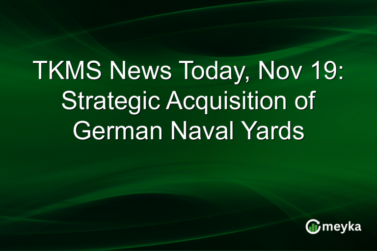 TKMS News Today, Nov 19: Strategic Acquisition of German Naval Yards