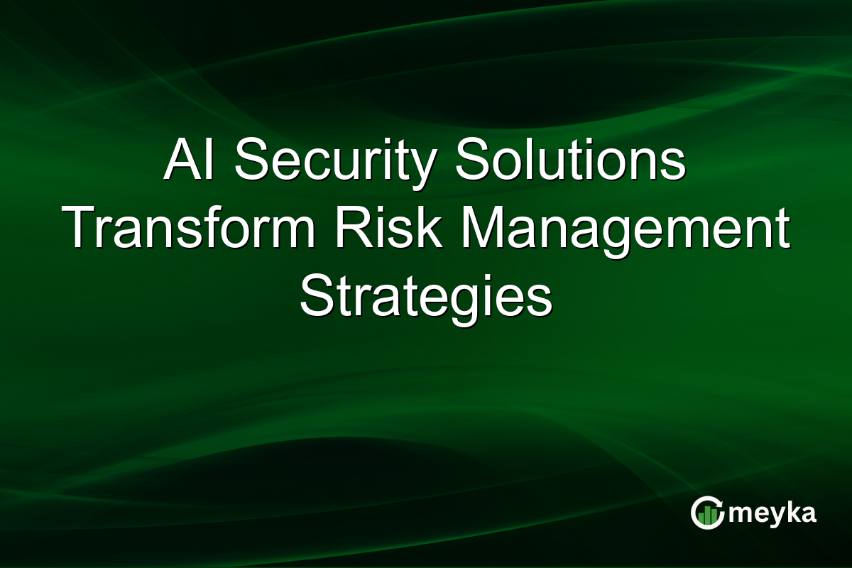 AI Security Solutions Transform Risk Management Strategies