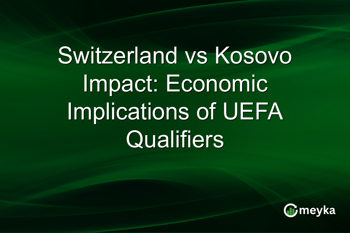 Switzerland vs Kosovo Impact: Economic Implications of UEFA Qualifiers