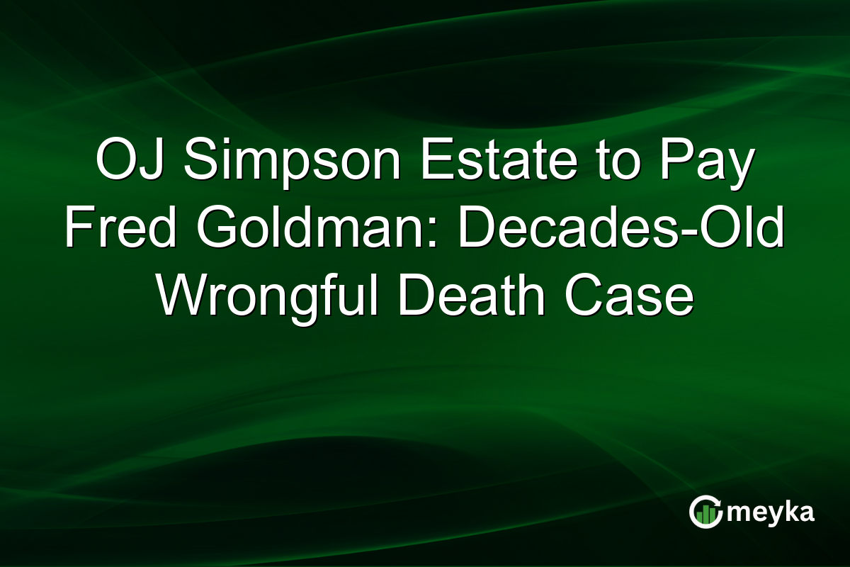 OJ Simpson Estate to Pay Fred Goldman: Decades-Old Wrongful Death Case