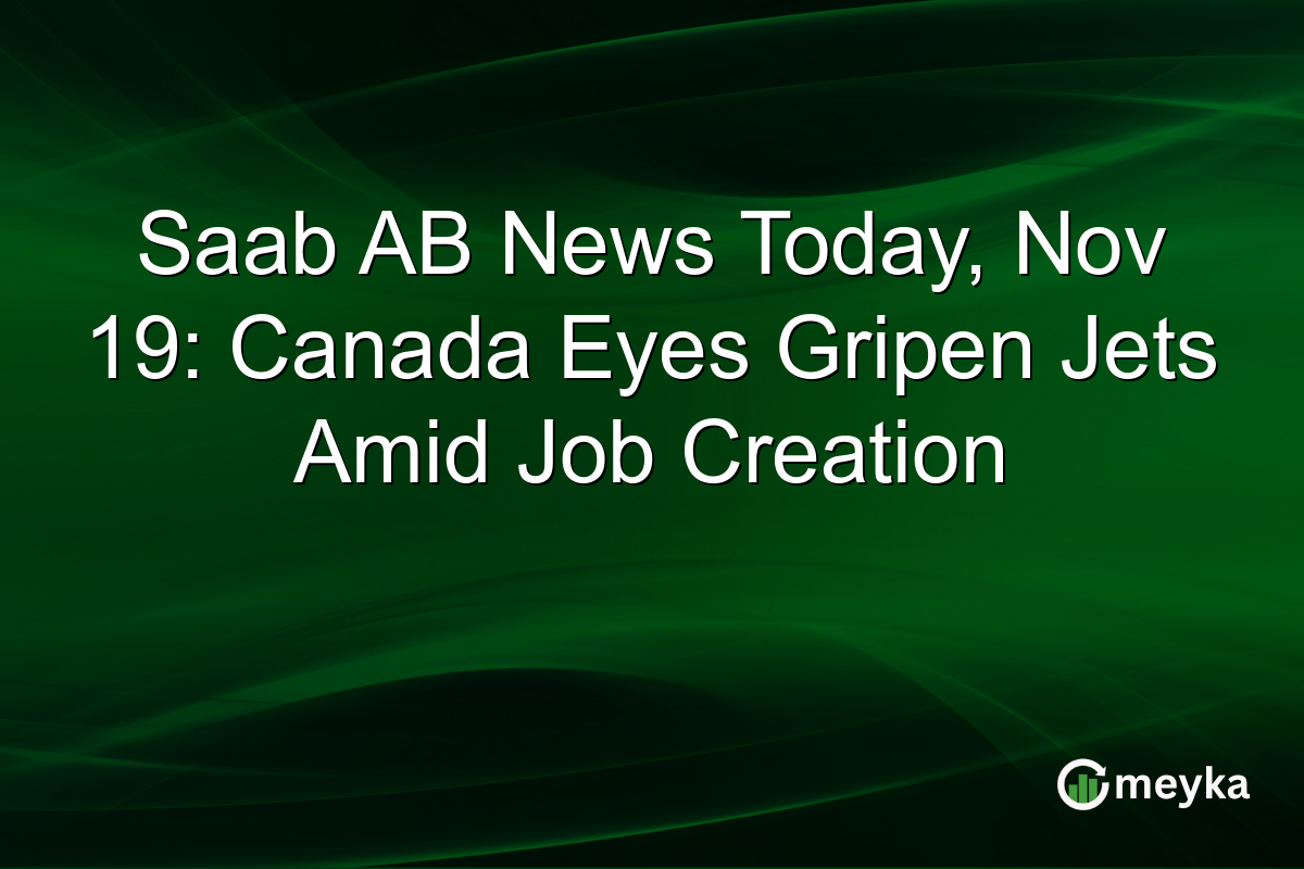 Saab AB News Today, Nov 19: Canada Eyes Gripen Jets Amid Job Creation