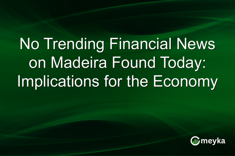 No Trending Financial News on Madeira Found Today: Implications for the Economy