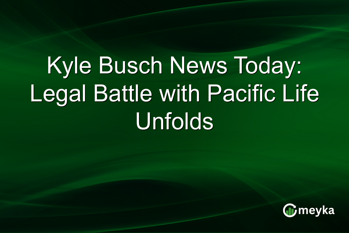 Kyle Busch News Today: Legal Battle with Pacific Life Unfolds