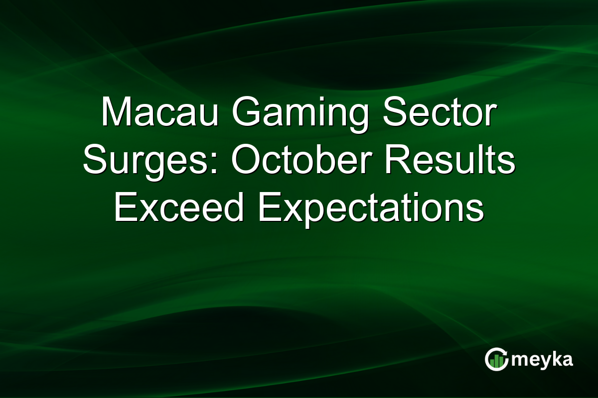 Macau Gaming Sector Surges: October Results Exceed Expectations
