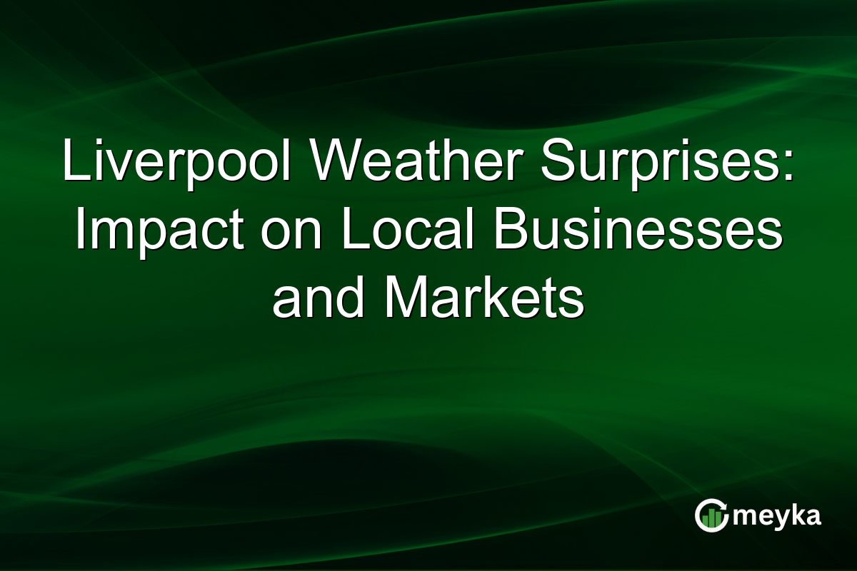 Liverpool Weather Surprises: Impact on Local Businesses and Markets