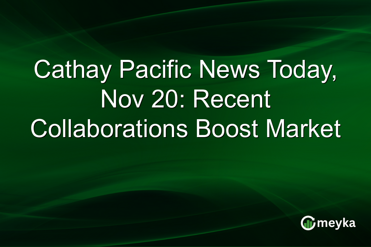 Cathay Pacific News Today, Nov 20: Recent Collaborations Boost Market