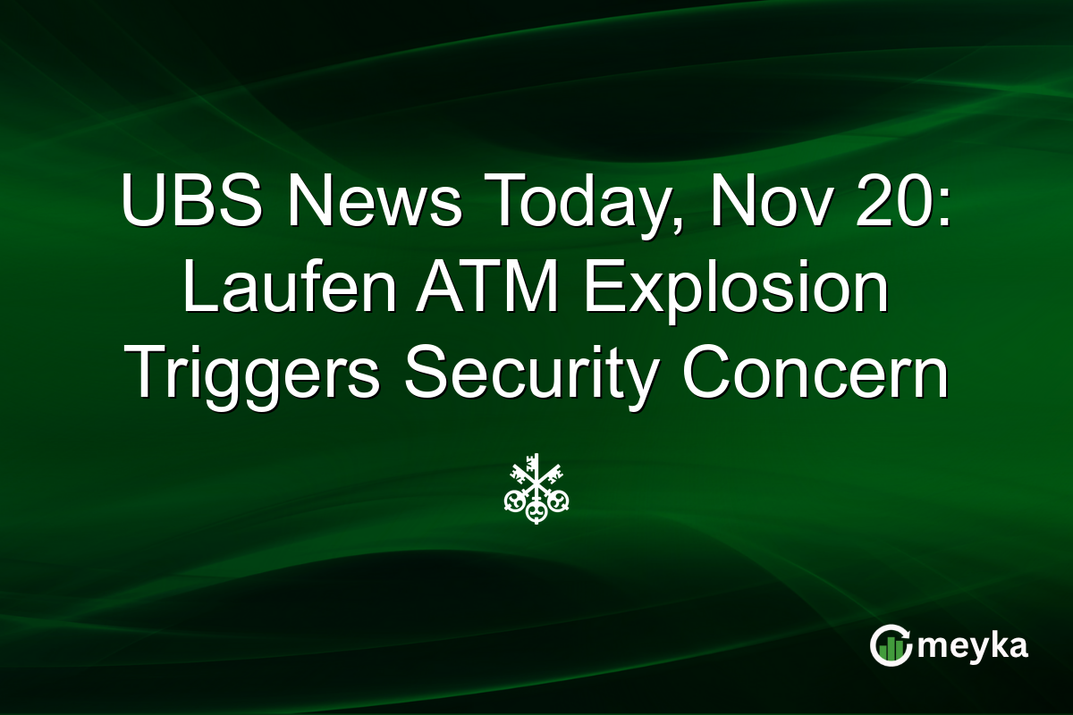 UBS News Today, Nov 20: Laufen ATM Explosion Triggers Security Concern