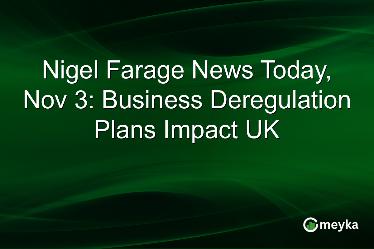 Nigel Farage News Today, Nov 3: Business Deregulation Plans Impact UK