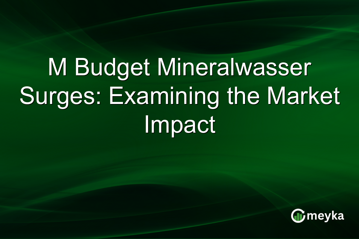 M Budget Mineralwasser Surges: Examining the Market Impact