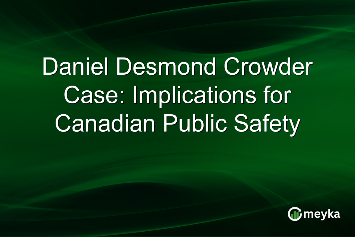 Daniel Desmond Crowder Case: Implications for Canadian Public Safety