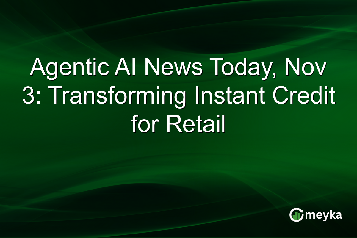 Agentic AI News Today, Nov 3: Transforming Instant Credit for Retail