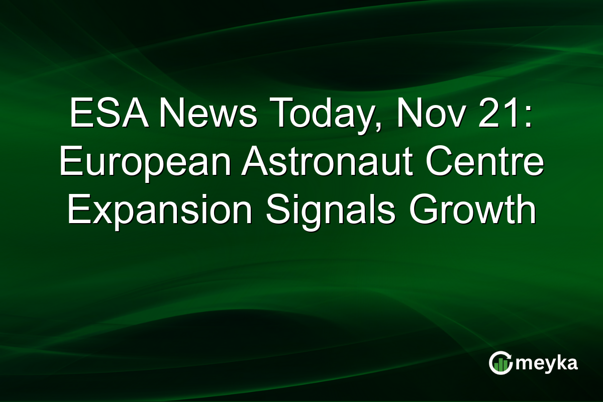 ESA News Today, Nov 21: European Astronaut Centre Expansion Signals Growth