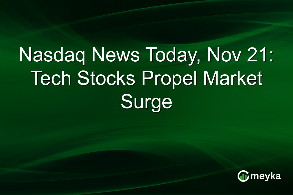 Nasdaq News Today, Nov 21: Tech Stocks Propel Market Surge