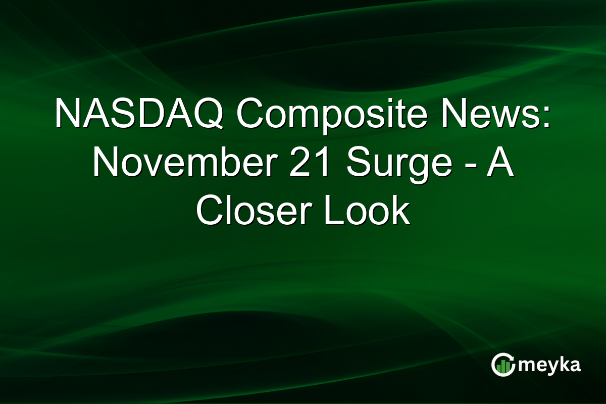 NASDAQ Composite News: November 21 Surge - A Closer Look