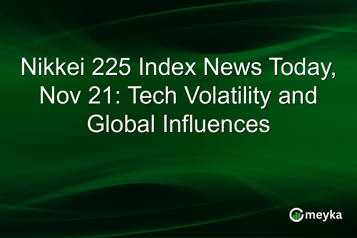 Nikkei 225 Index News Today, Nov 21: Tech Volatility and Global Influences