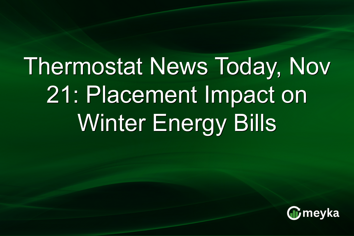 Thermostat News Today, Nov 21: Placement Impact on Winter Energy Bills