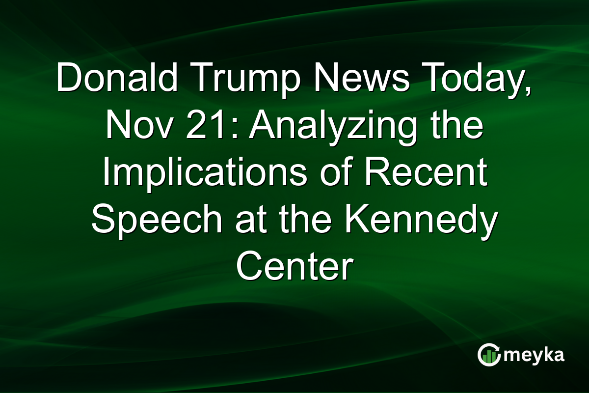 Donald Trump News Today, Nov 21: Analyzing the Implications of Recent Speech at the Kennedy Center