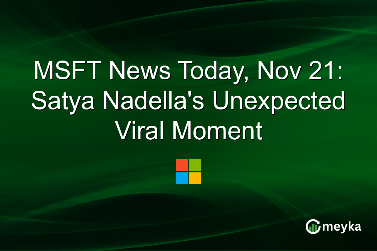 MSFT News Today, Nov 21: Satya Nadella's Unexpected Viral Moment