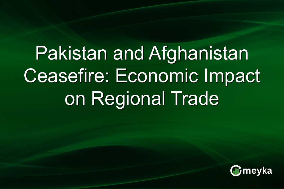 Pakistan and Afghanistan Ceasefire: Economic Impact on Regional Trade