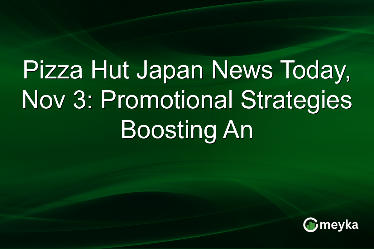 Pizza Hut Japan News Today, Nov 3: Promotional Strategies Boosting An