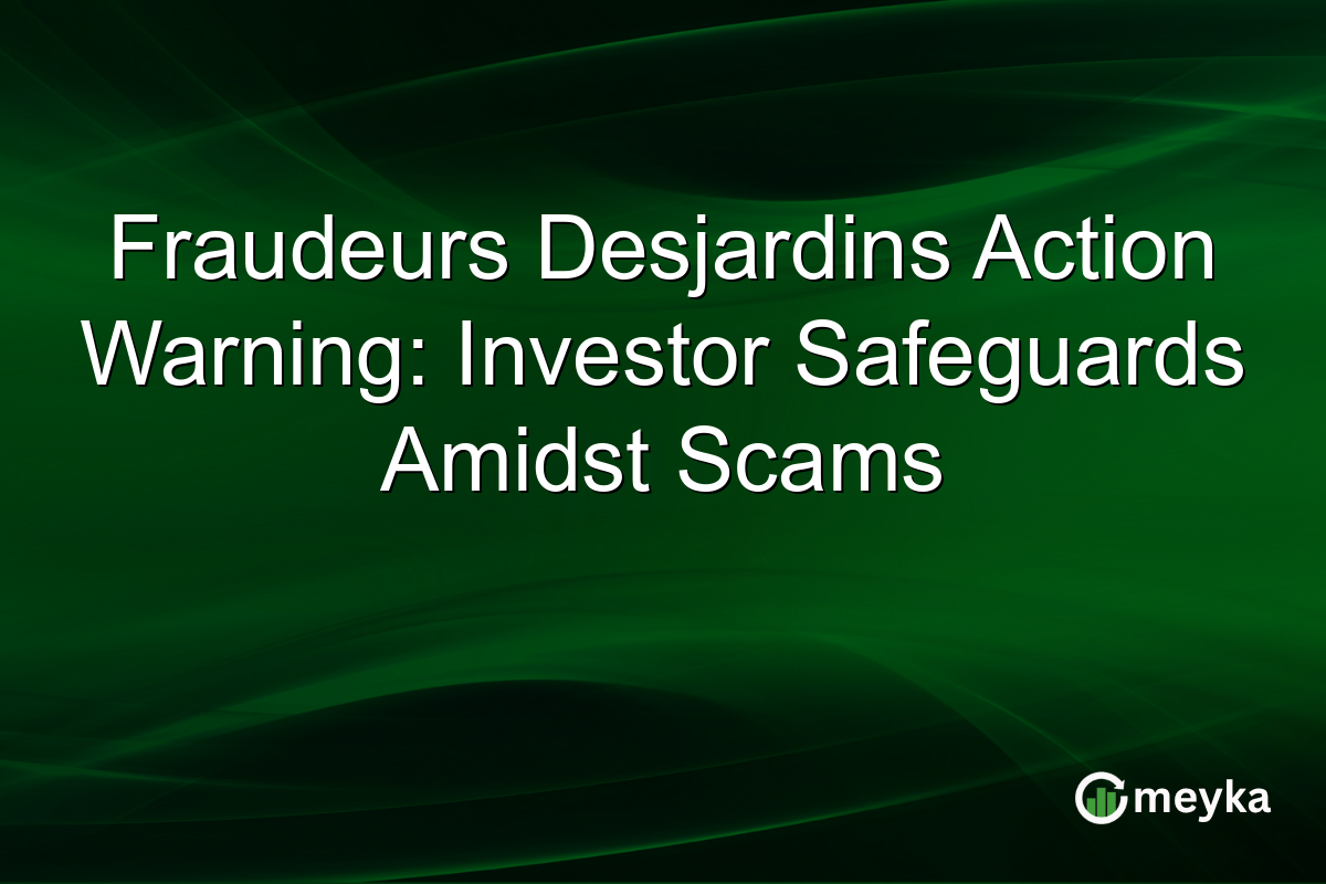 Fraudeurs Desjardins Action Warning: Investor Safeguards Amidst Scams