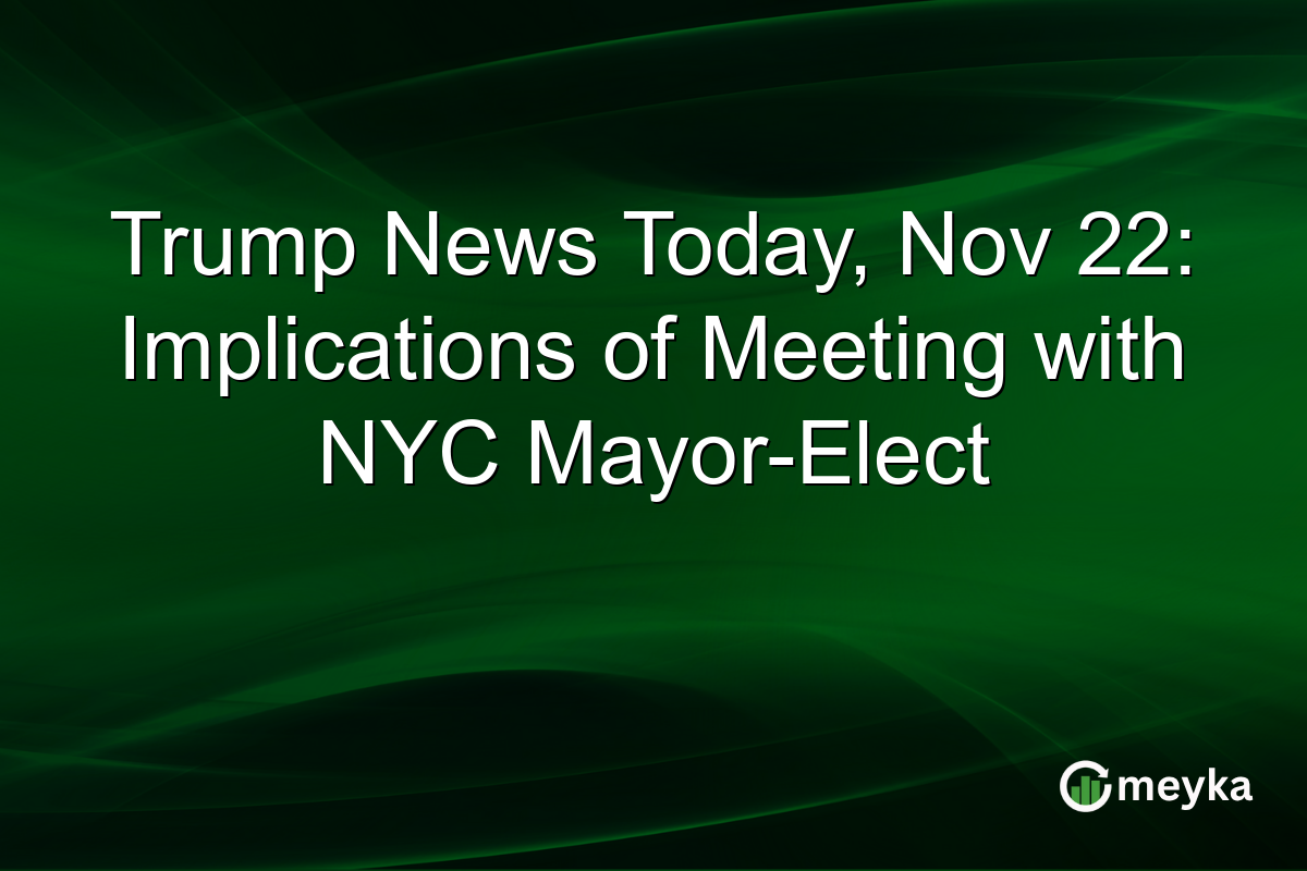 Trump News Today, Nov 22: Implications of Meeting with NYC Mayor-Elect