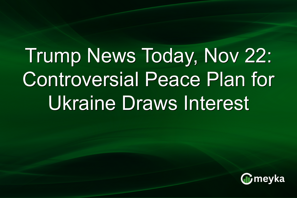 Trump News Today, Nov 22: Controversial Peace Plan for Ukraine Draws Interest